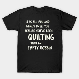 Quilting With An Empty Bobbin - Quilter Humor T-Shirt